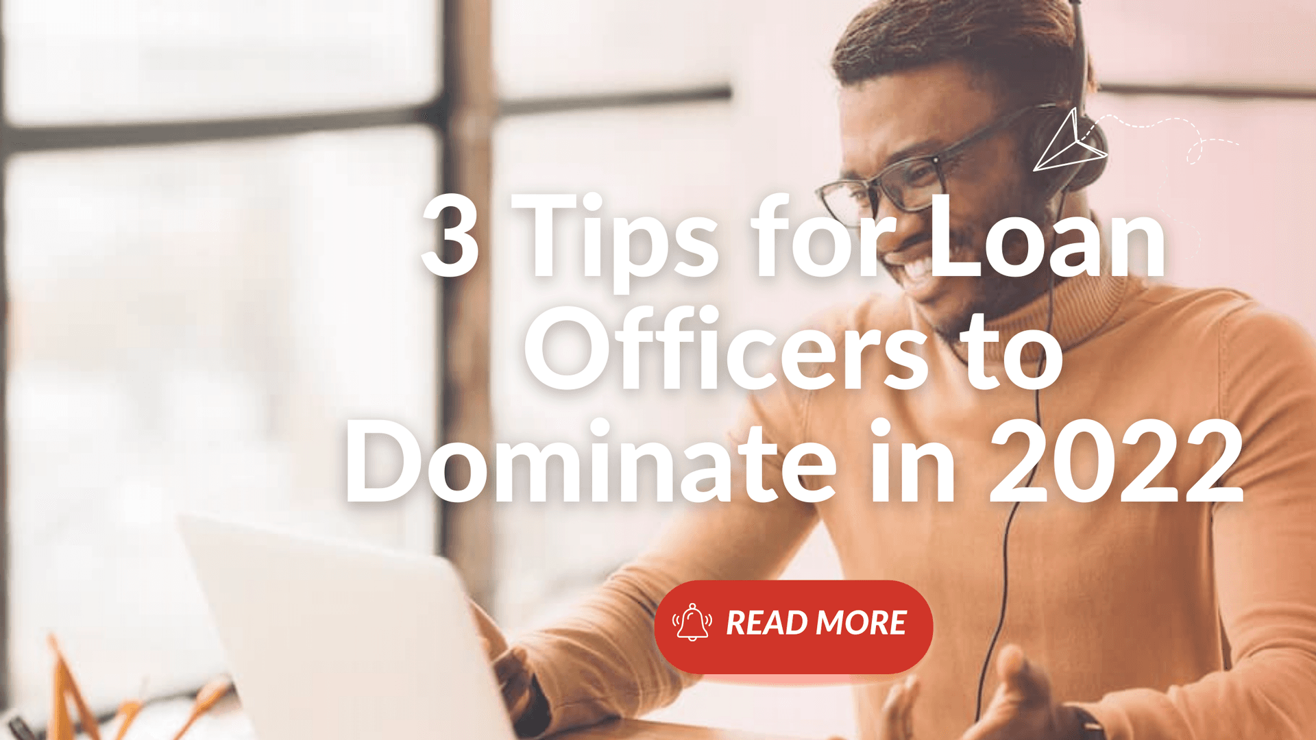 3 Tips for Loan Officers to Dominate in 2022